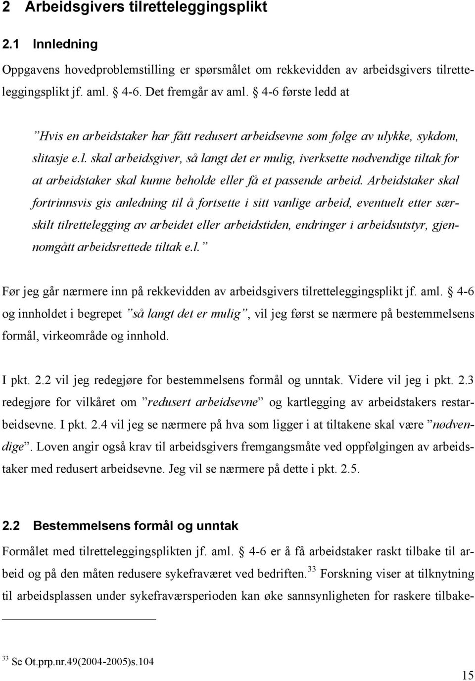 Arbeidstaker skal fortrinnsvis gis anledning til å fortsette i sitt vanlige arbeid, eventuelt etter særskilt tilrettelegging av arbeidet eller arbeidstiden, endringer i arbeidsutstyr, gjennomgått