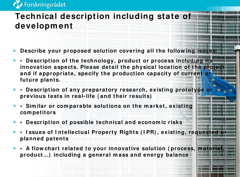 Description of any preparatory research, existing prototype or previous tests in real-life (and their results) Similar or comparable solutions on the market, existing competitors Description of