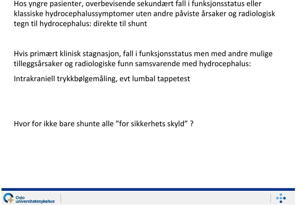 stagnasjon, fall i funksjonsstatus men med andre mulige tilleggsårsaker og radiologiske funn samsvarende med