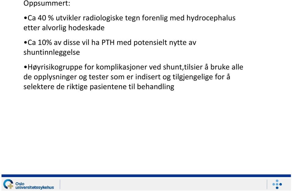 shuntinnleggelse Høyrisikogruppe for komplikasjoner ved shunt,tilsier åbruke alle de