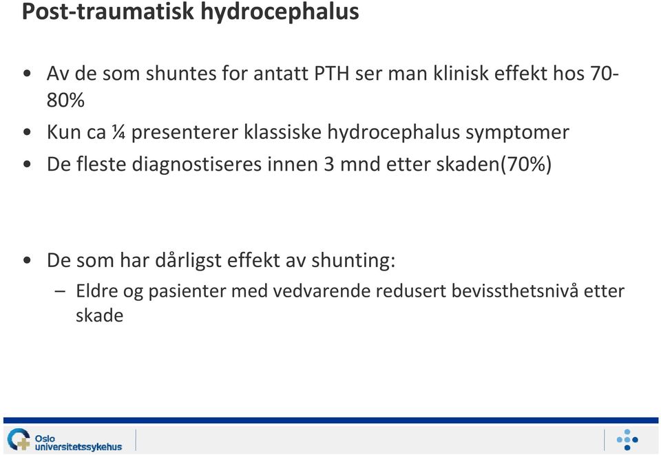 fleste diagnostiseres innen 3 mnd etter skaden(70%) De som har dårligst effekt