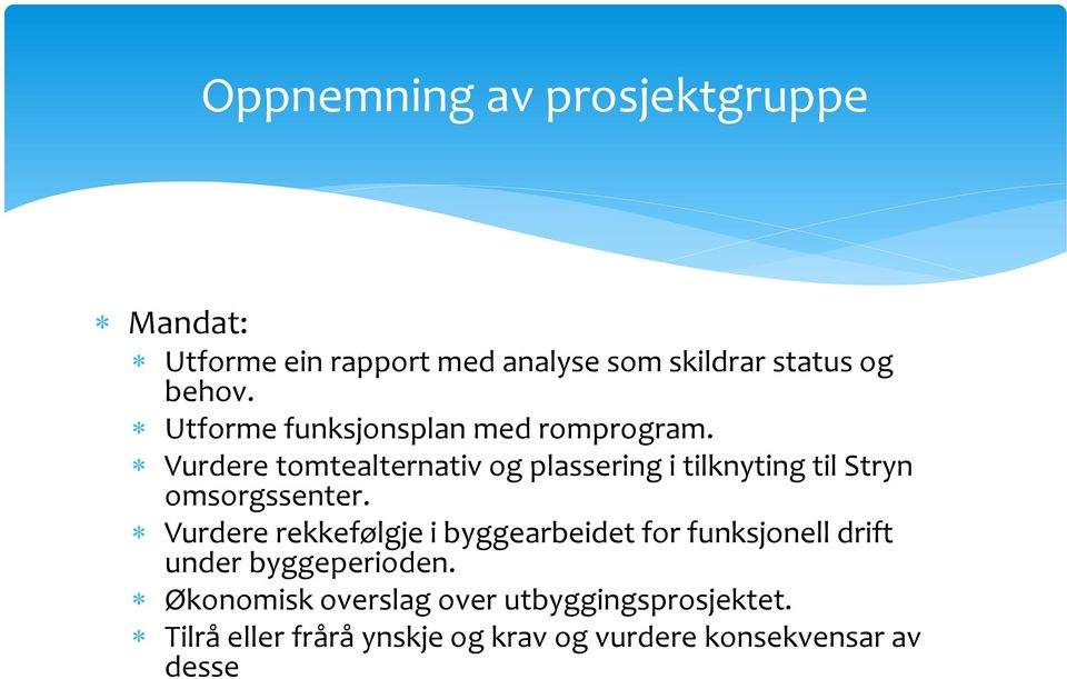 Vurdere tomtealternativ og plassering i tilknyting til Stryn omsorgssenter.