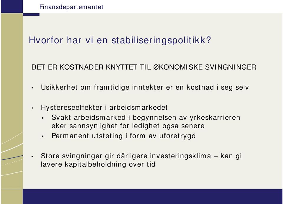 seg selv Hystereseeffekter i arbeidsmarkedet Svakt arbeidsmarked i begynnelsen av yrkeskarrieren øker