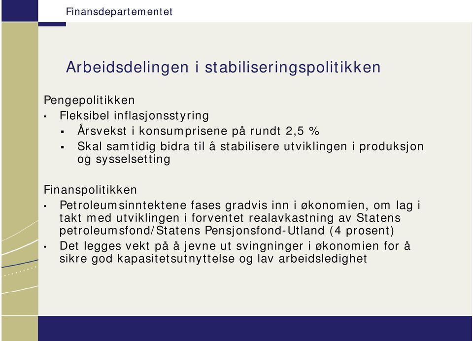 gradvis inn i økonomien, om lag i takt med utviklingen i forventet realavkastning av Statens petroleumsfond/statens