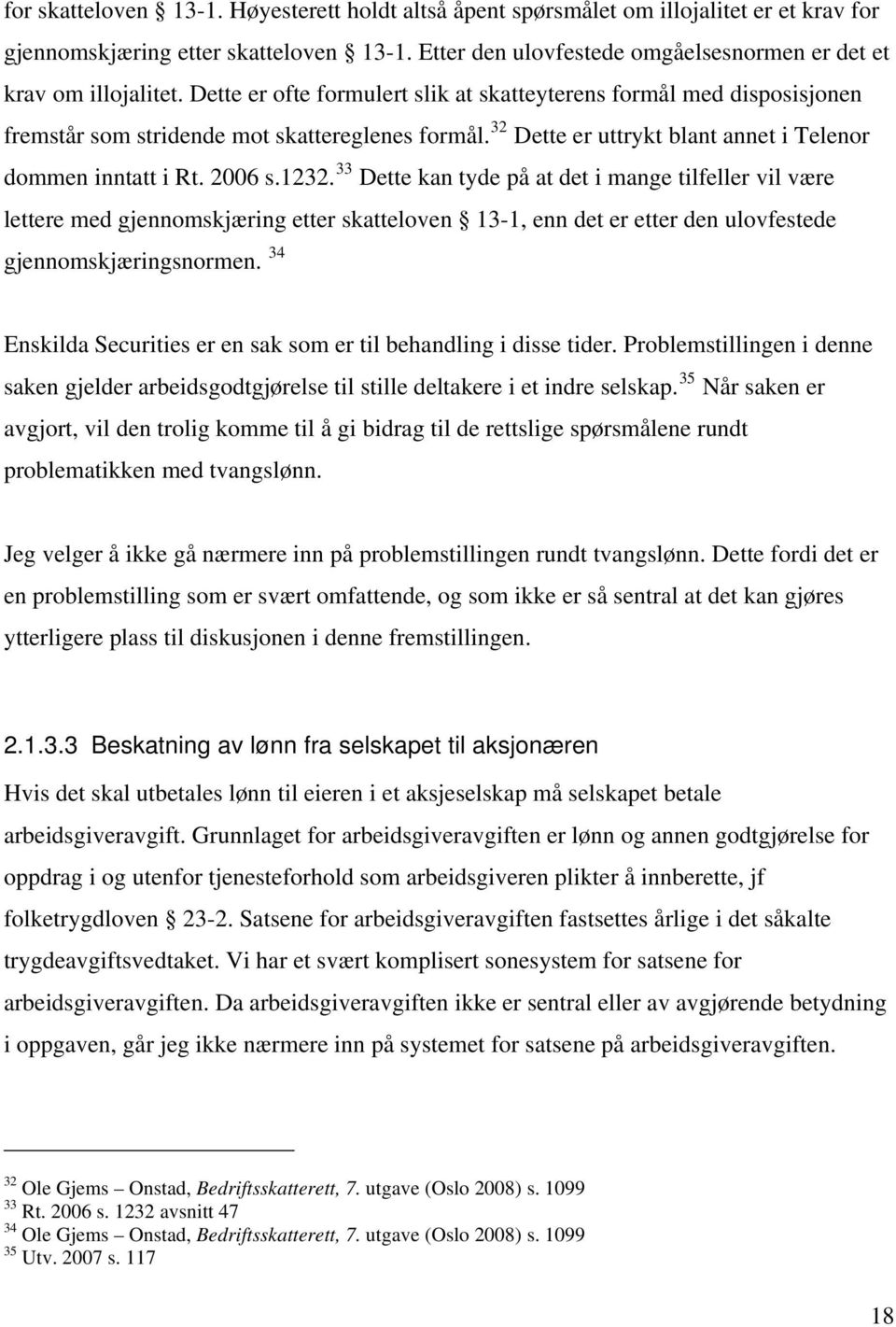 32 Dette er uttrykt blant annet i Telenor dommen inntatt i Rt. 2006 s.1232.