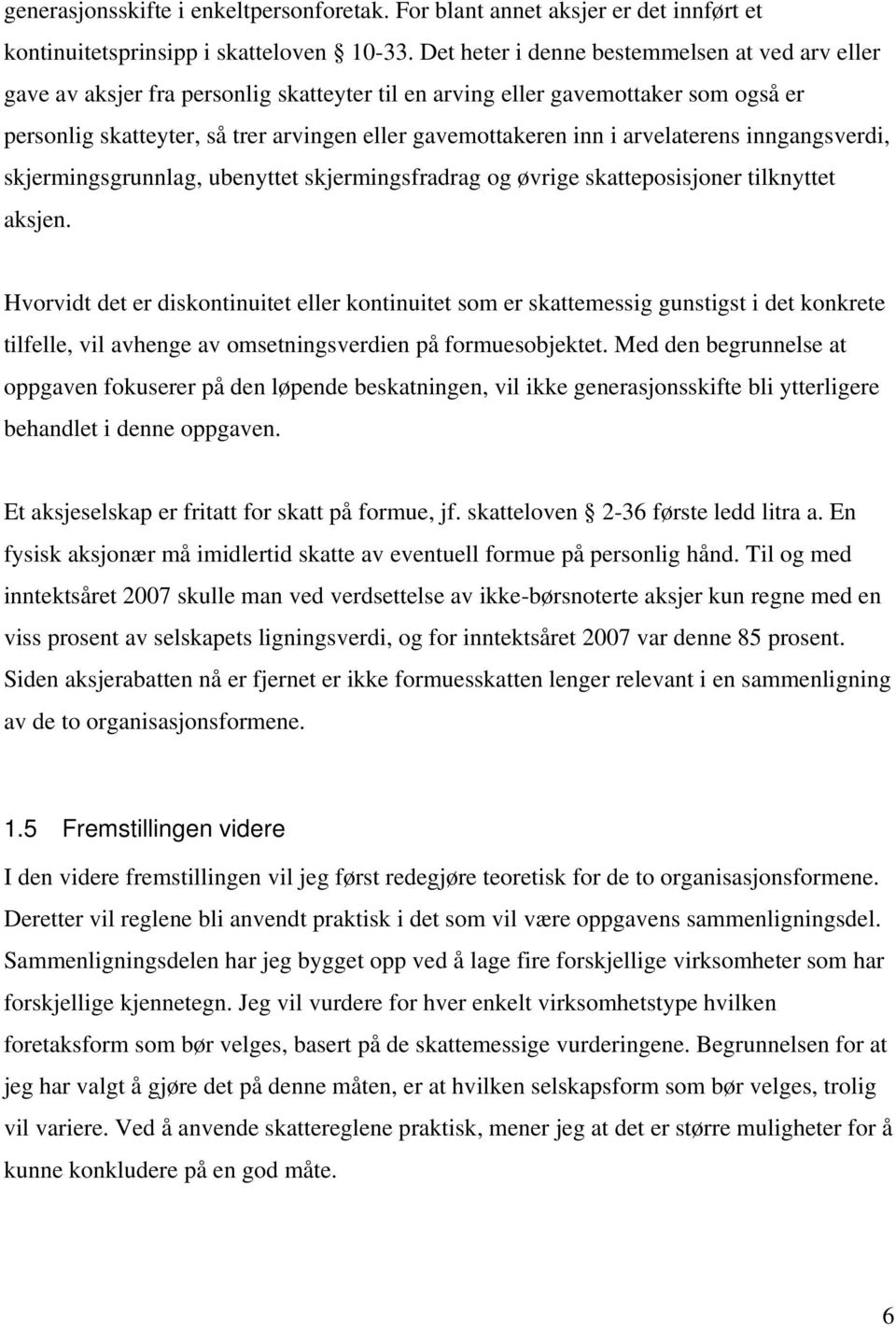 arvelaterens inngangsverdi, skjermingsgrunnlag, ubenyttet skjermingsfradrag og øvrige skatteposisjoner tilknyttet aksjen.