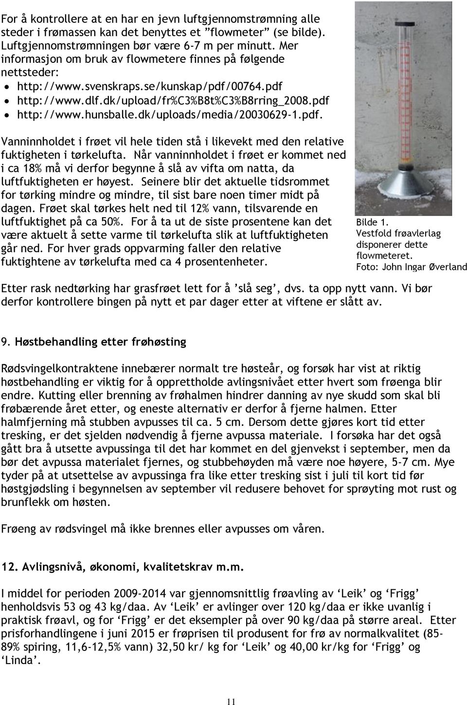 dk/uploads/media/20030629-1.pdf. Vanninnholdet i frøet vil hele tiden stå i likevekt med den relative fuktigheten i tørkelufta.