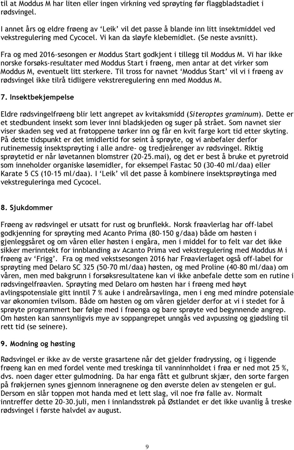 Fra og med 2016-sesongen er Moddus Start godkjent i tillegg til Moddus M.