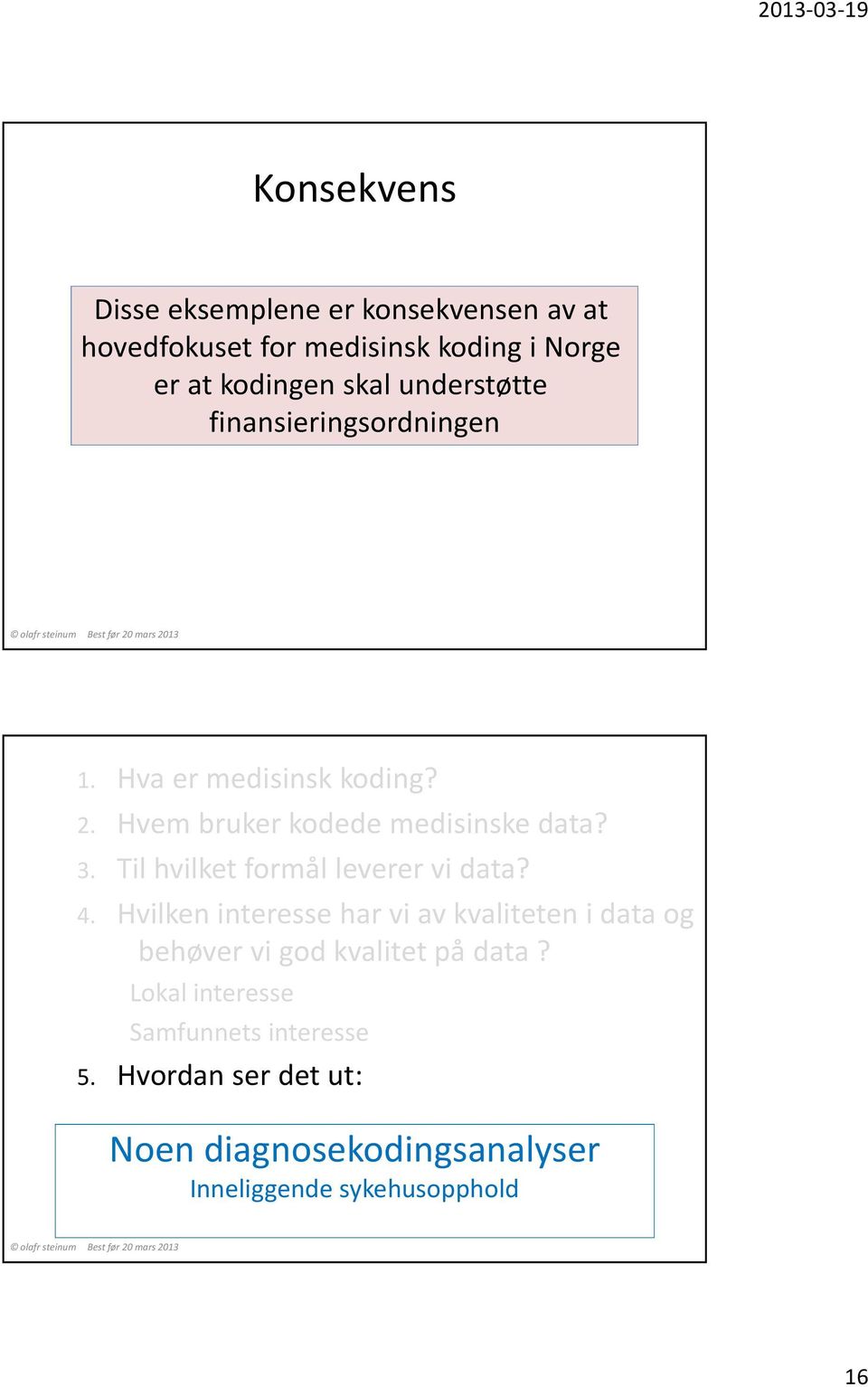 Til hvilket formål leverer vi data? 4. Hvilken interesse har vi av kvaliteten i data og behøver vi god kvalitet på data?