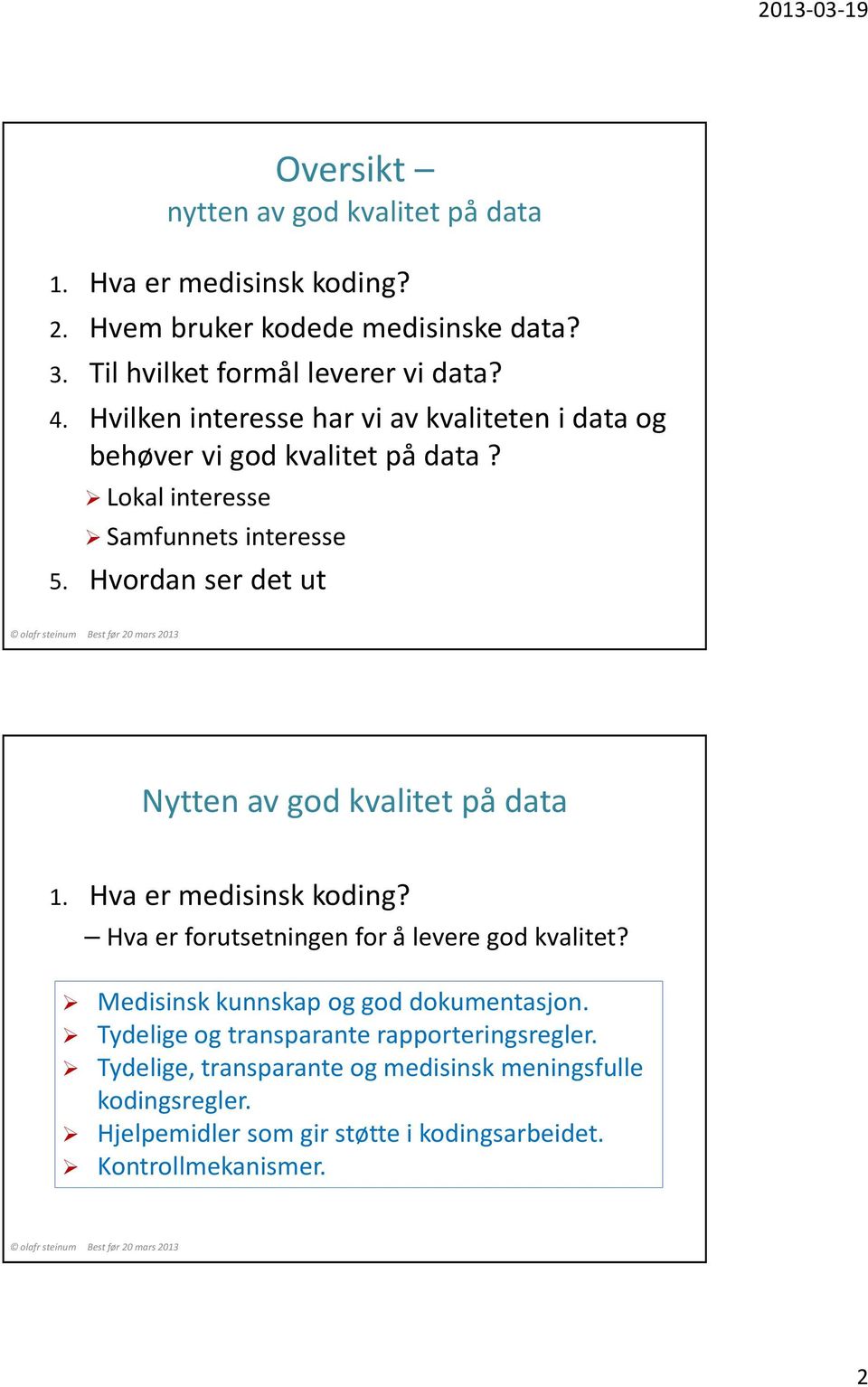 Hvordan ser det ut Nyttenav god kvalitet på data 1. Hva er medisinsk koding? Hva er forutsetningen for å levere god kvalitet?