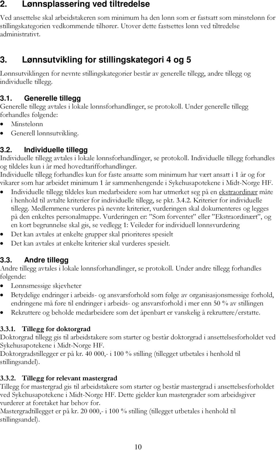 Lønnsutvikling for stillingskategori 4 og 5 Lønnsutviklingen for nevnte stillingskategorier består av generelle tillegg, andre tillegg og individuelle tillegg. 3.1.