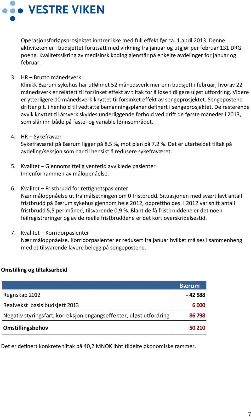 HR Brutto månedsverk Klinikk Bærum sykehus har utlønnet 52 månedsverk mer enn budsjett i februar, hvorav 22 månedsverk er relatert til forsinket effekt av tiltak for å løse tidligere uløst utfordring.