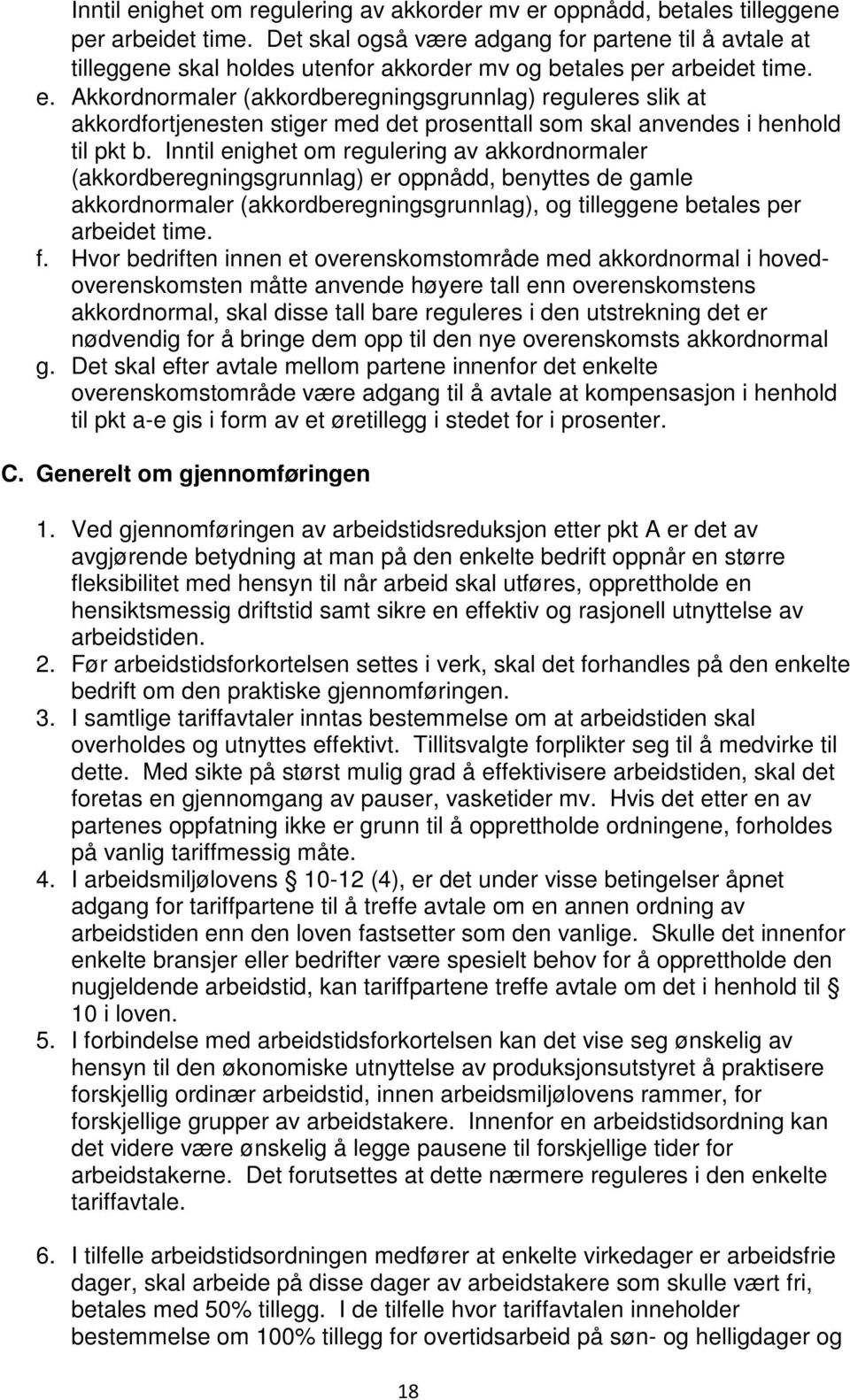 Akkordnormaler (akkordberegningsgrunnlag) reguleres slik at akkordfortjenesten stiger med det prosenttall som skal anvendes i henhold til pkt b.