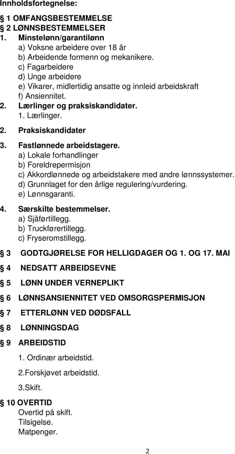 Fastlønnede arbeidstagere. a) Lokale forhandlinger b) Foreldrepermisjon c) Akkordlønnede og arbeidstakere med andre lønnssystemer. d) Grunnlaget for den årlige regulering/vurdering. e) Lønnsgaranti.