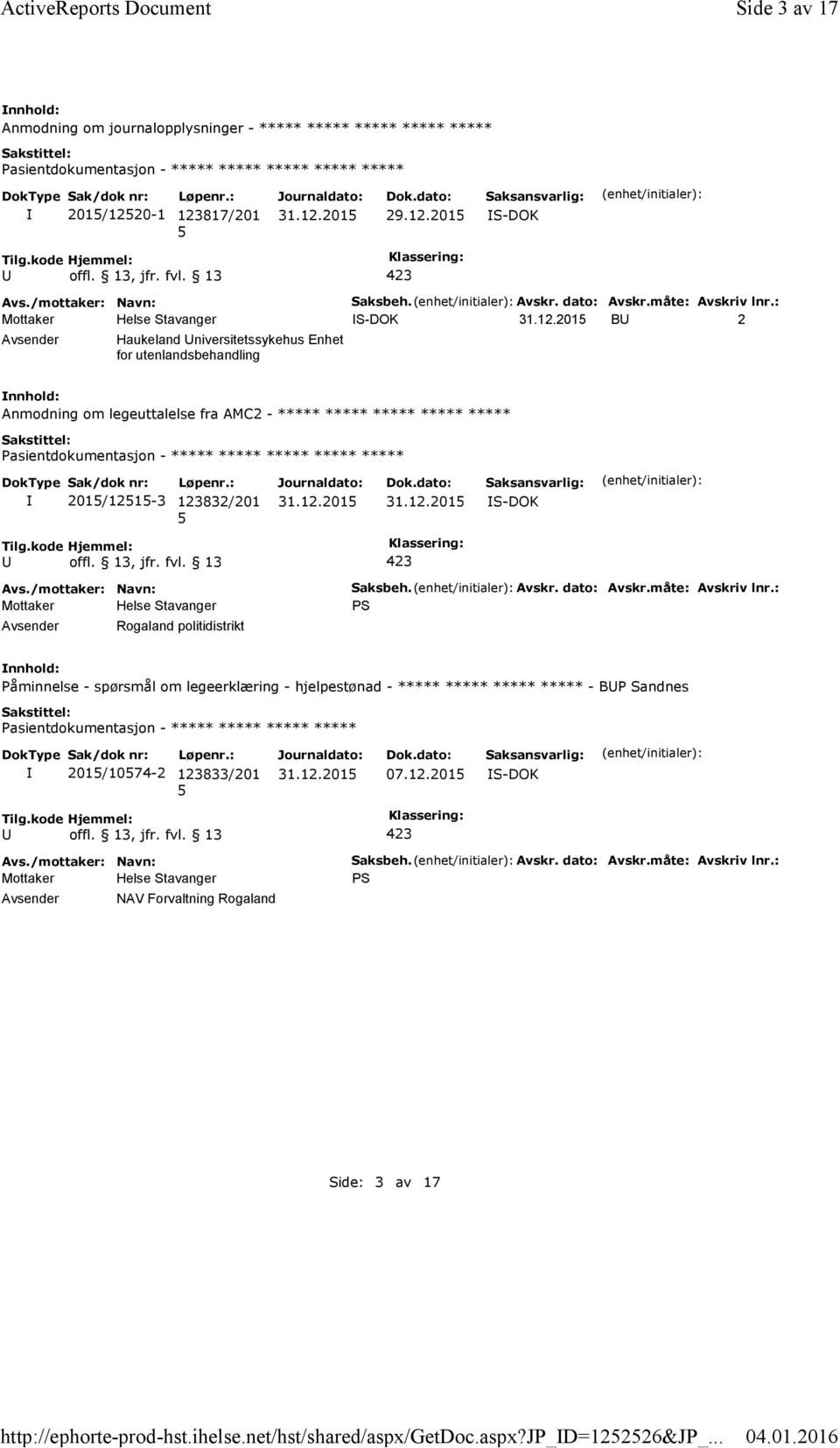 : S-DOK B 2 Haukeland niversitetssykehus Enhet for utenlandsbehandling Anmodning om legeuttalelse fra AMC2 - ***** ***** ***** ***** ***** 201/121-3 123832/201 S-DOK Rogaland