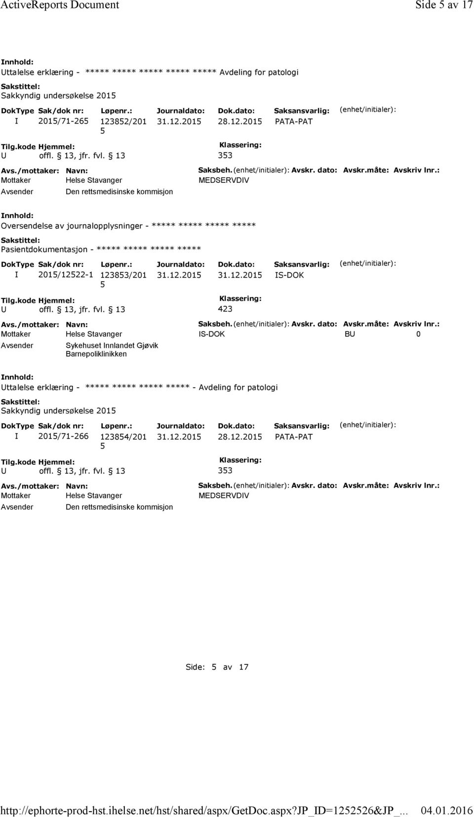 måte: Avskriv lnr.: MEDSERVDV Oversendelse av journalopplysninger - ***** ***** ***** ***** Pasientdokumentasjon - ***** ***** ***** ***** 201/1222-1 12383/201 S-DOK Saksbeh. Avskr. dato: Avskr.