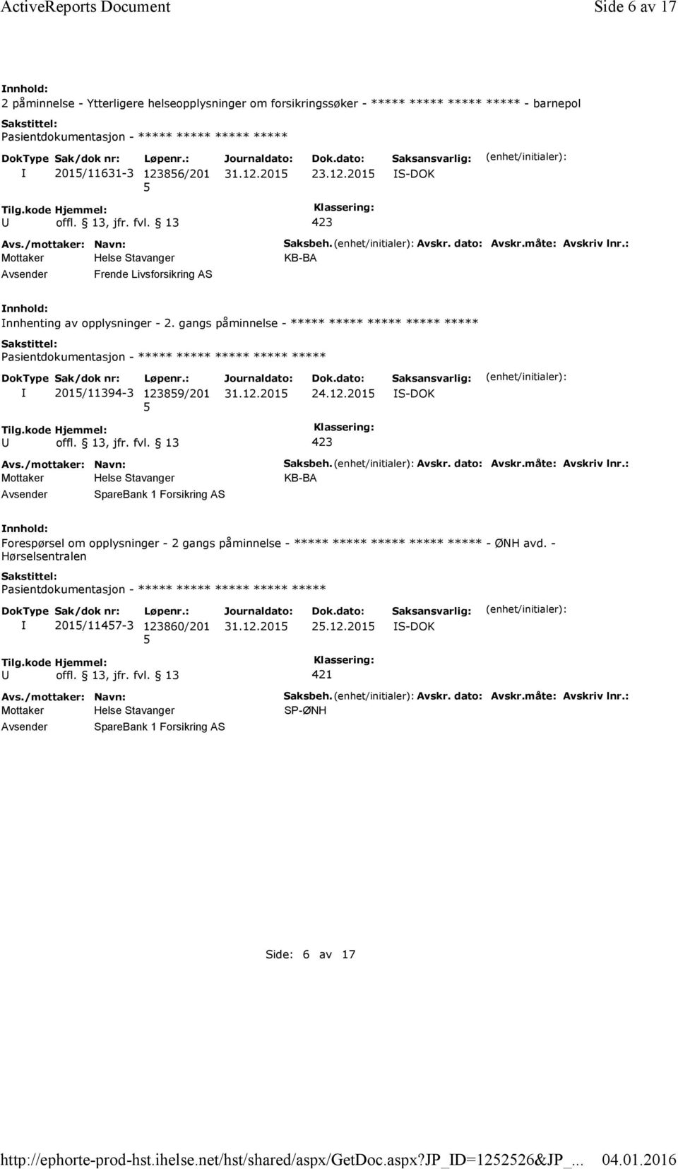 86/201 23.12.201 S-DOK Frende Livsforsikring AS Saksbeh. Avskr. dato: Avskr.måte: Avskriv lnr.: nnhenting av opplysninger - 2.