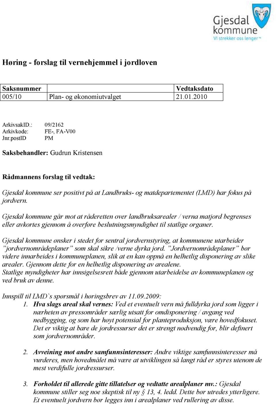 Gjesdal kommune går mot at råderetten over landbruksarealer / verna matjord begrenses eller avkortes gjennom å overføre beslutningsmyndighet til statlige organer.