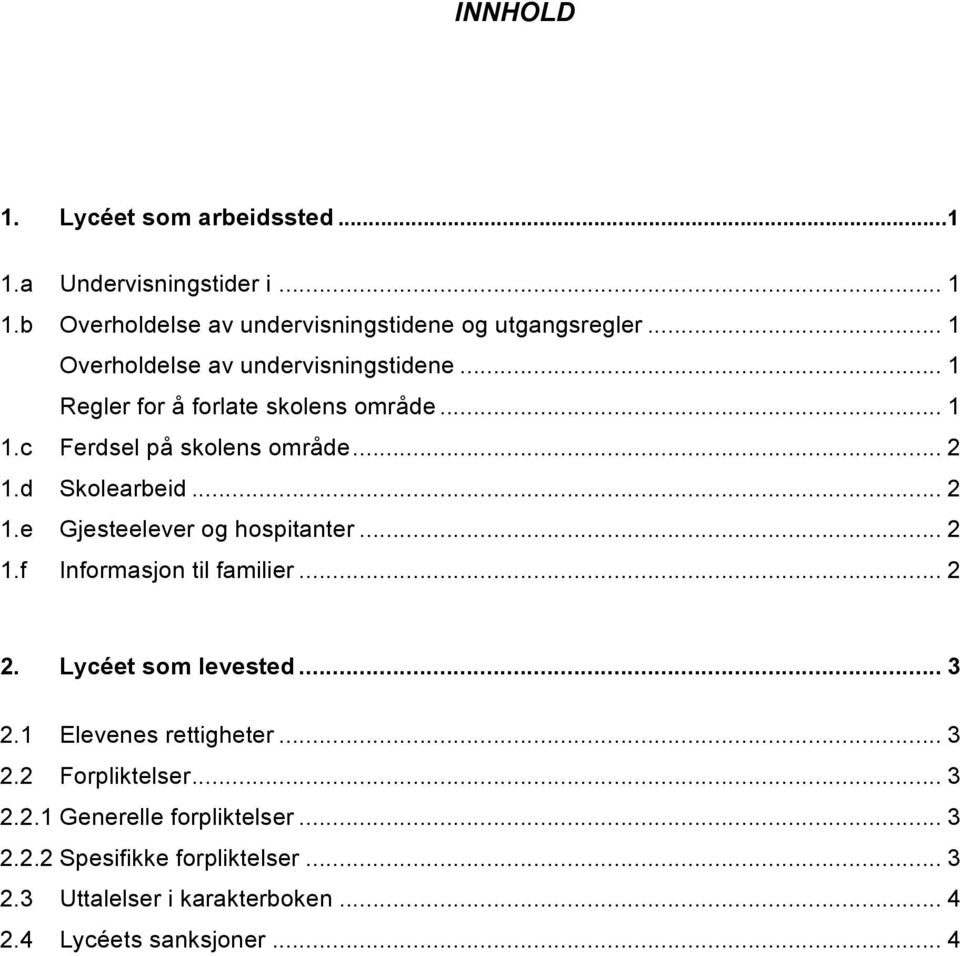 .. 2 1.e Gjesteelever og hospitanter... 2 1.f Informasjon til familier... 2 2. Lycéet som levested... 3 2.1 Elevenes rettigheter... 3 2.2 Forpliktelser.