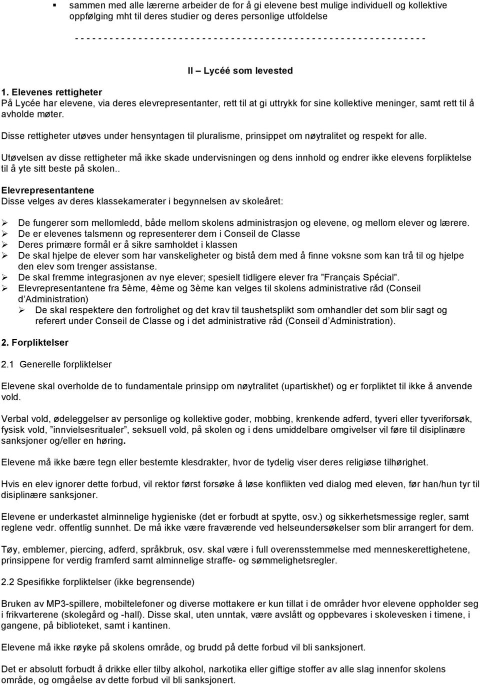 Elevenes rettigheter På Lycée har elevene, via deres elevrepresentanter, rett til at gi uttrykk for sine kollektive meninger, samt rett til å avholde møter.