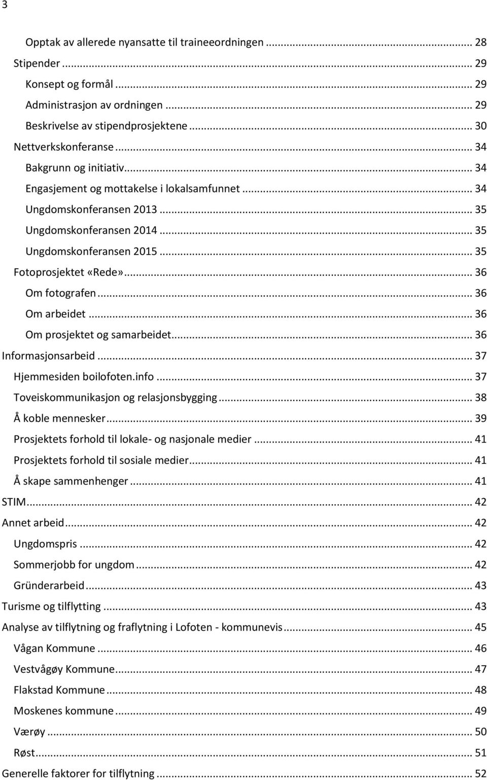 .. 36 Om fotografen... 36 Om arbeidet... 36 Om prosjektet og samarbeidet... 36 Informasjonsarbeid... 37 Hjemmesiden boilofoten.info... 37 Toveiskommunikasjon og relasjonsbygging... 38 Å koble mennesker.