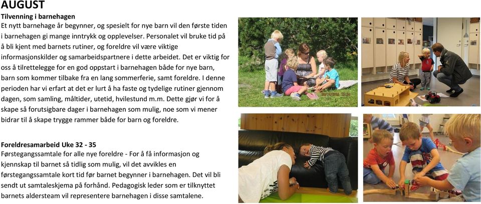 Det er viktig for oss å tilrettelegge for en god oppstart i både for nye barn, barn som kommer tilbake fra en lang sommerferie, samt foreldre.