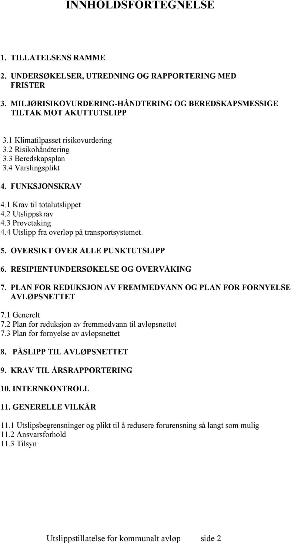 4 Utslipp fra overløp på transportsystemet. 5. OVERSIKT OVER ALLE PUNKTUTSLIPP 6. RESIPIENTUNDERSØKELSE OG OVERVÅKING 7. PLAN FOR REDUKSJON AV FREMMEDVANN OG PLAN FOR FORNYELSE AVLØPSNETTET 7.