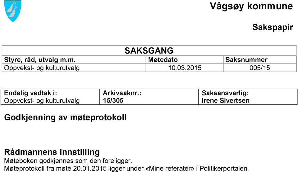 : 15/305 Saksansvarlig: Irene Sivertsen Godkjenning av møteprotokoll Rådmannens innstilling