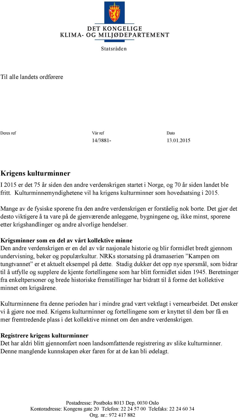 Det gjør det desto viktigere å ta vare på de gjenværende anleggene, bygningene og, ikke minst, sporene etter krigshandlinger og andre alvorlige hendelser.