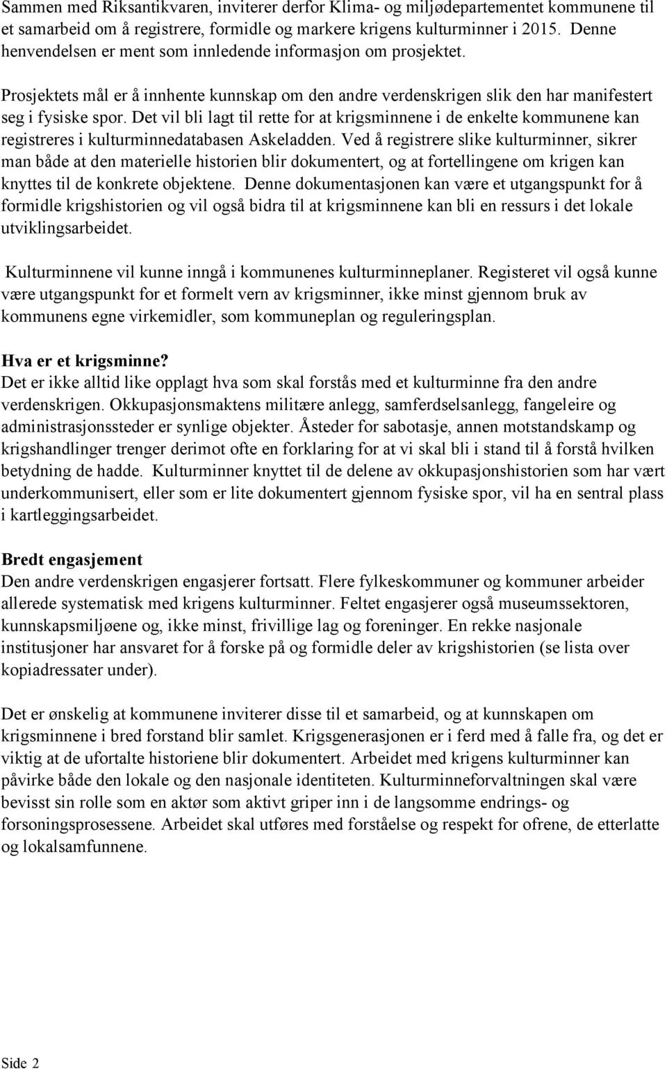 Det vil bli lagt til rette for at krigsminnene i de enkelte kommunene kan registreres i kulturminnedatabasen Askeladden.