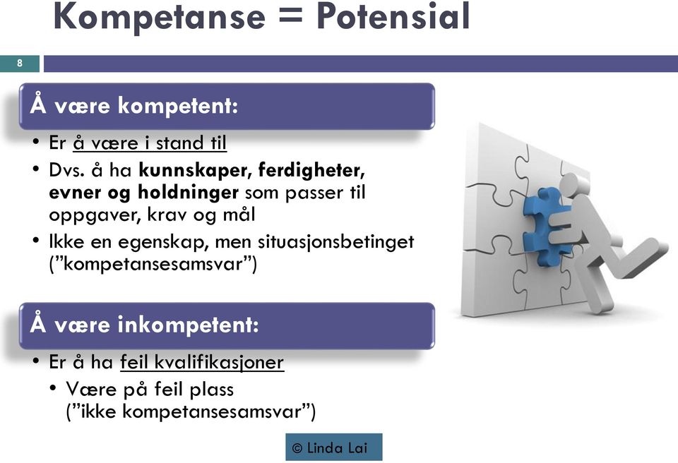 krav og mål Ikke en egenskap, men situasjonsbetinget ( kompetansesamsvar ) Å