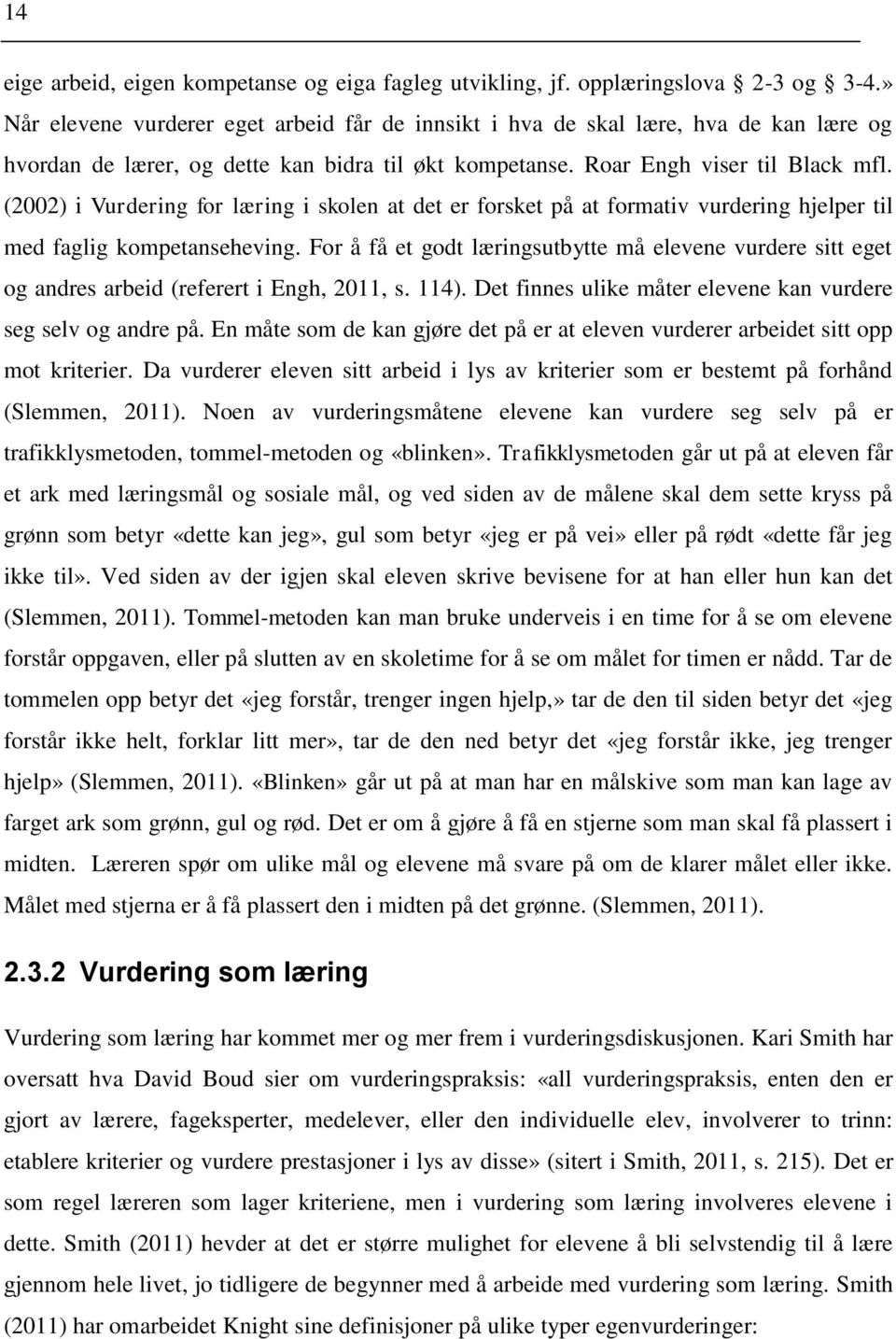 (2002) i Vurdering for læring i skolen at det er forsket på at formativ vurdering hjelper til med faglig kompetanseheving.