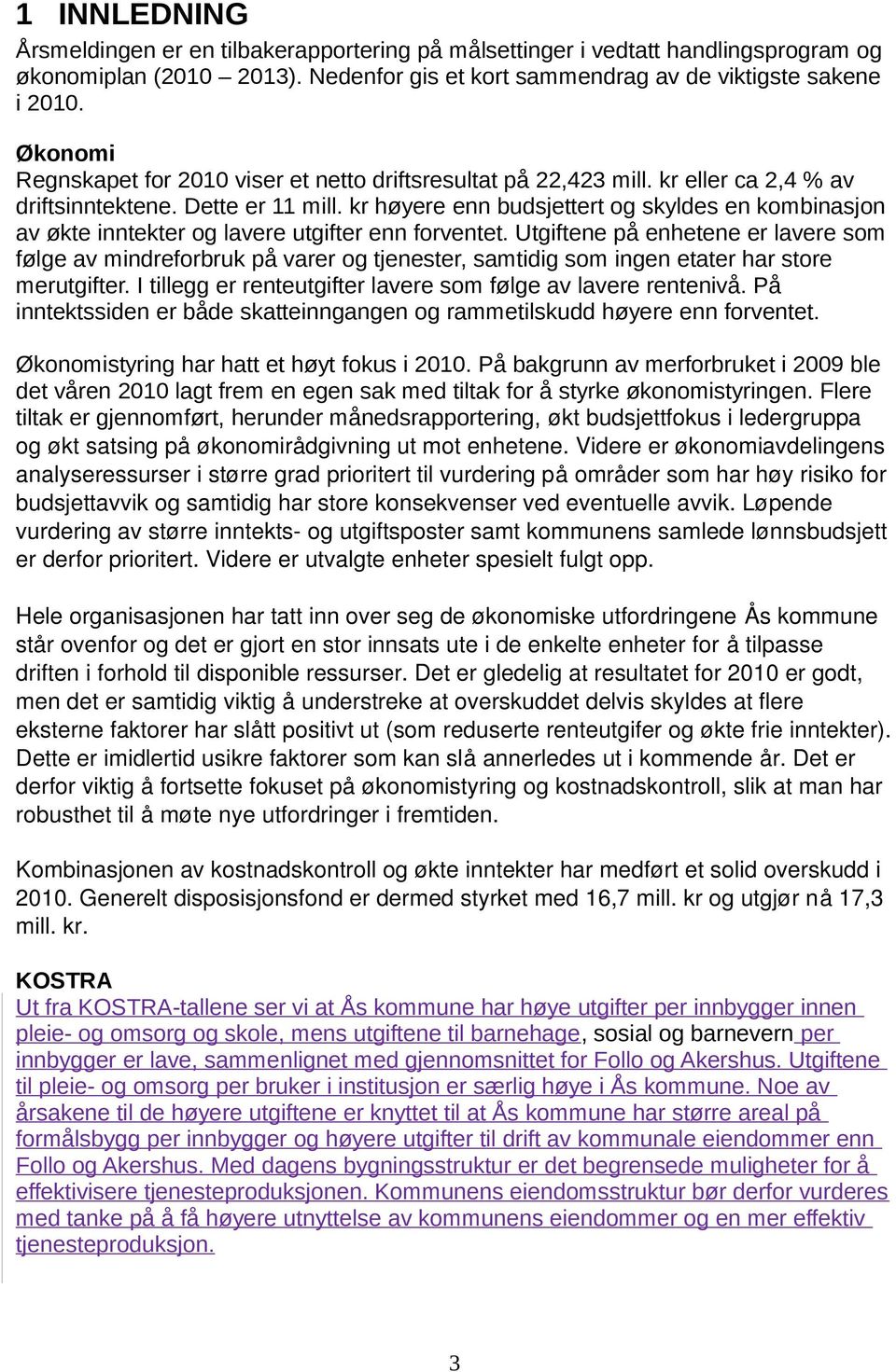 kr høyere enn budsjettert og skyldes en kombinasjon av økte inntekter og lavere utgifter enn forventet.