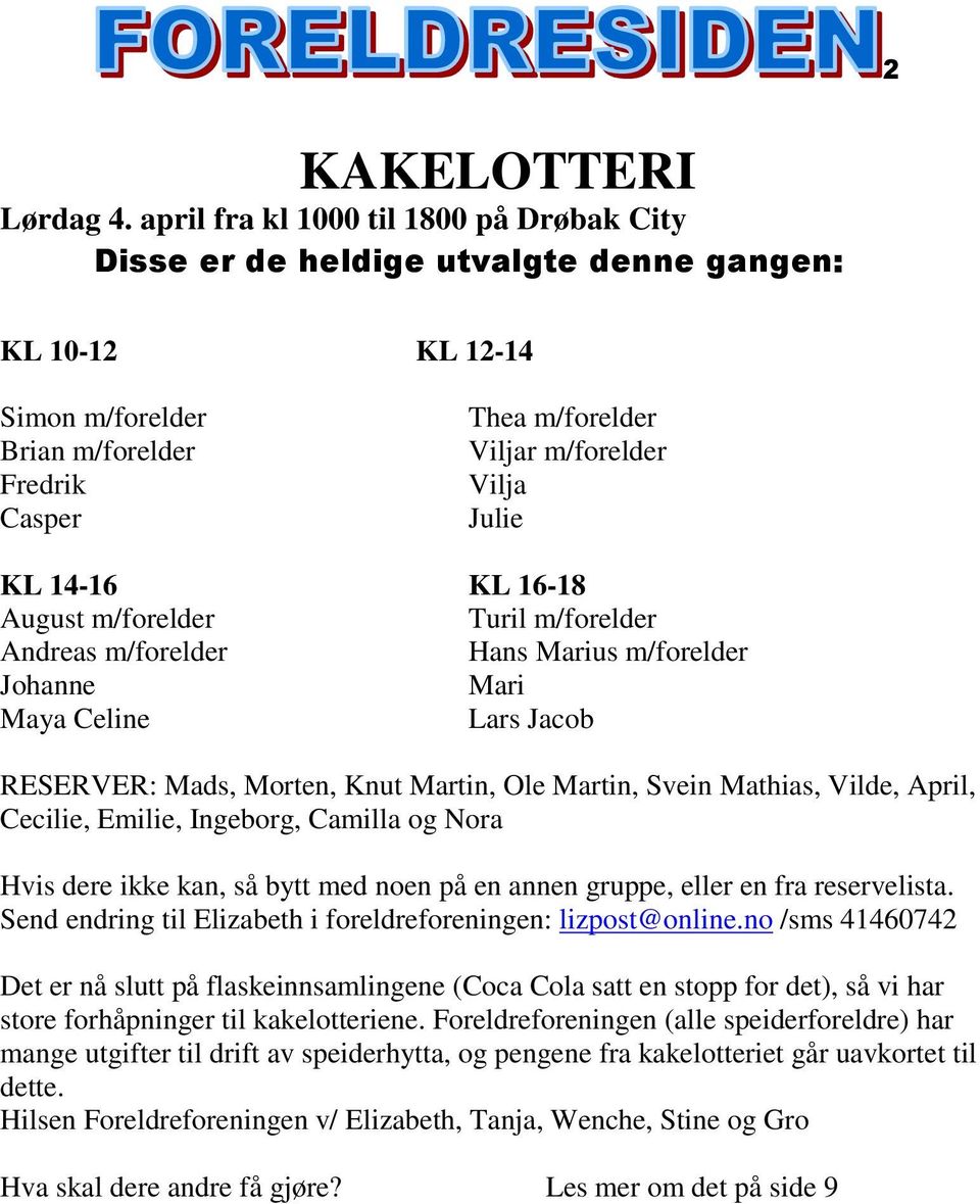 KL 14-16 KL 16-18 August m/forelder Turil m/forelder Andreas m/forelder Hans Marius m/forelder Johanne Mari Maya Celine Lars Jacob RESERVER: Mads, Morten, Knut Martin, Ole Martin, Svein Mathias,