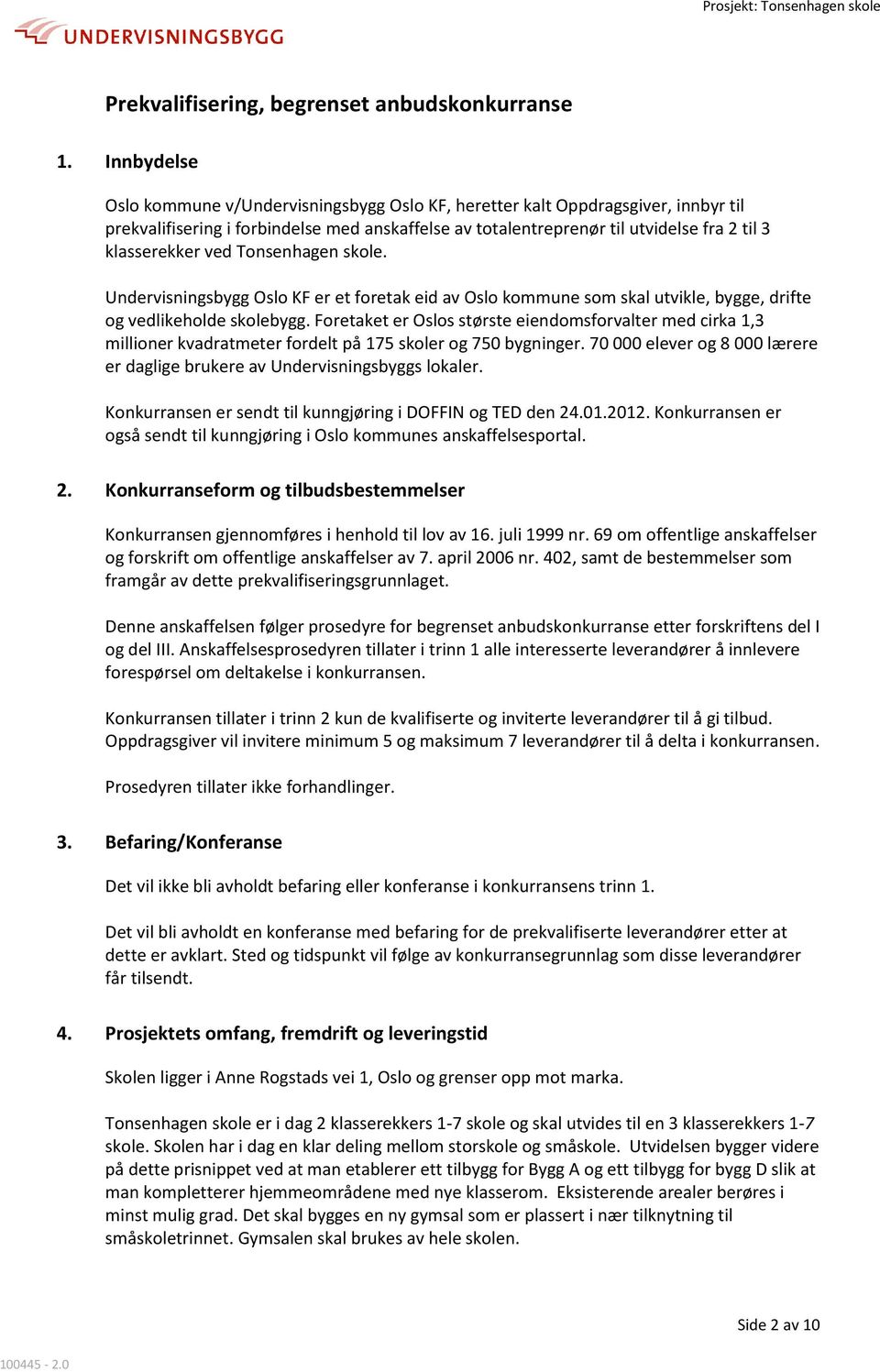 ved Tonsenhagen skole. Undervisningsbygg Oslo KF er et foretak eid av Oslo kommune som skal utvikle, bygge, drifte og vedlikeholde skolebygg.