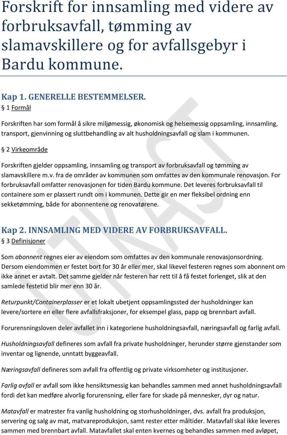 2 Virkeområde Forskriften gjelder oppsamling, innsamling og transport av forbruksavfall og tømming av slamavskillere m.v. fra de områder av kommunen som omfattes av den kommunale renovasjon.