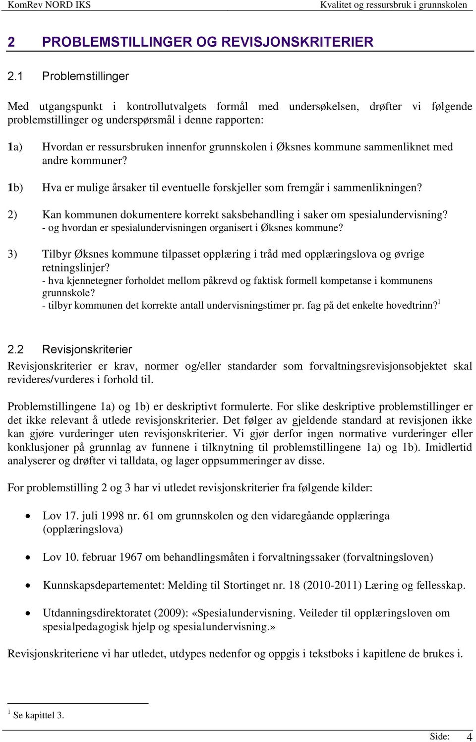 grunnskolen i Øksnes kommune sammenliknet med andre kommuner? 1b) Hva er mulige årsaker til eventuelle forskjeller som fremgår i sammenlikningen?