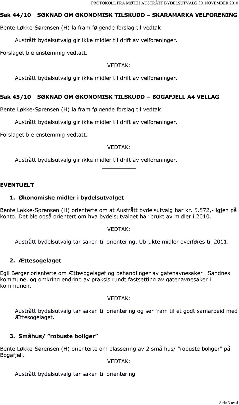 velforeninger. Forslaget ble enstemmig vedtatt. Austrått bydelsutvalg gir ikke midler til drift av velforeninger.