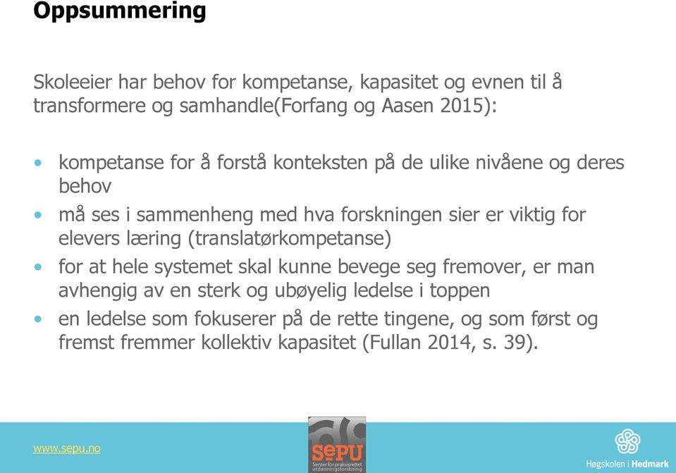 elevers læring (translatørkompetanse) for at hele systemet skal kunne bevege seg fremover, er man avhengig av en sterk og