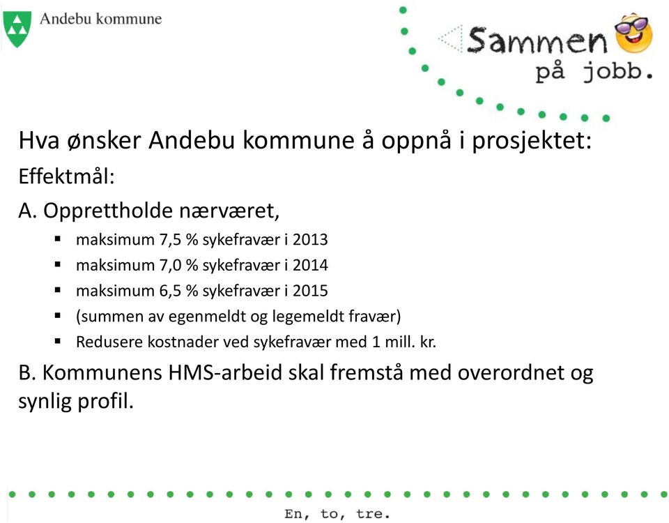 2014 maksimum 6,5 % sykefravær i 2015 (summen av egenmeldt og legemeldt fravær)