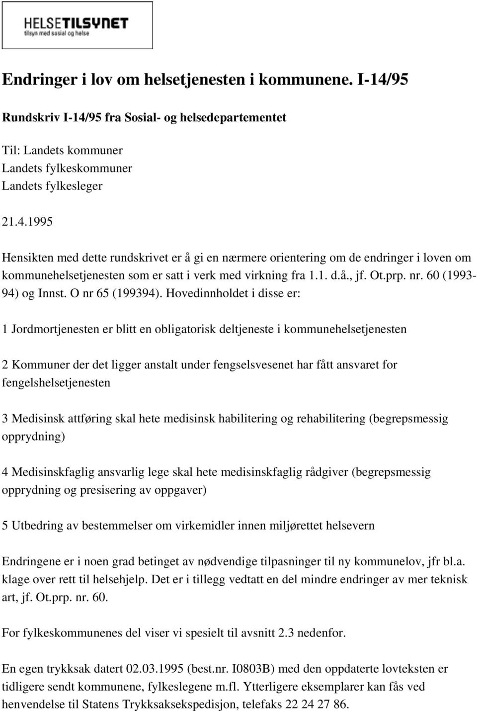 1. d.å., jf. Ot.prp. nr. 60 (1993-94) og Innst. O nr 65 (199394).