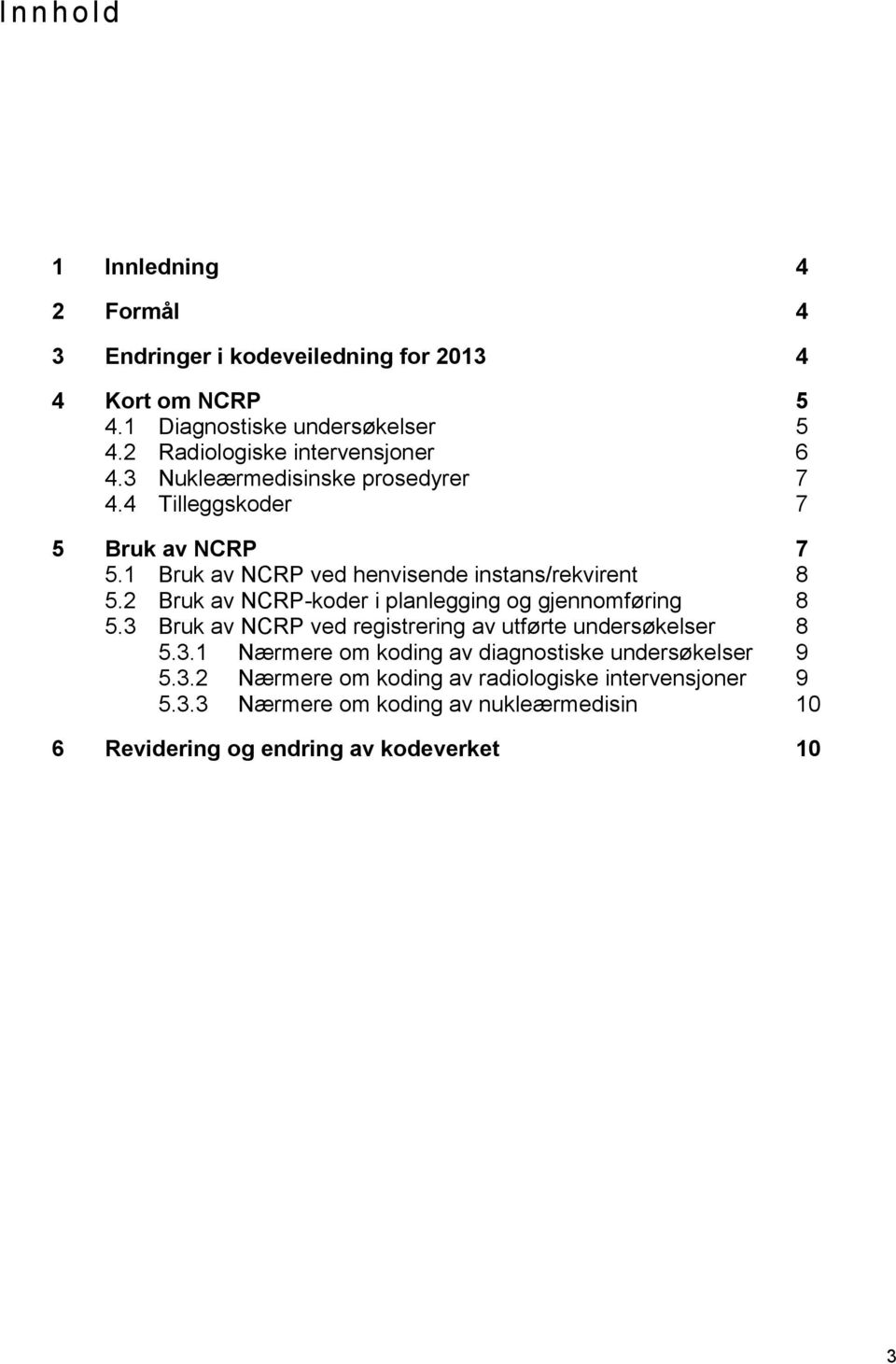 1 Bruk av NCRP ved henvisende instans/rekvirent 8 5.2 Bruk av NCRP-koder i planlegging og gjennomføring 8 5.