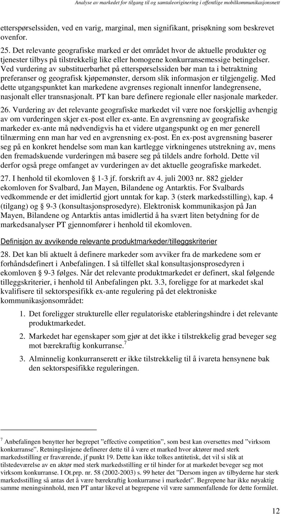 Ved vurdering av substituerbarhet på etterspørselssiden bør man ta i betraktning preferanser og geografisk kjøpemønster, dersom slik informasjon er tilgjengelig.