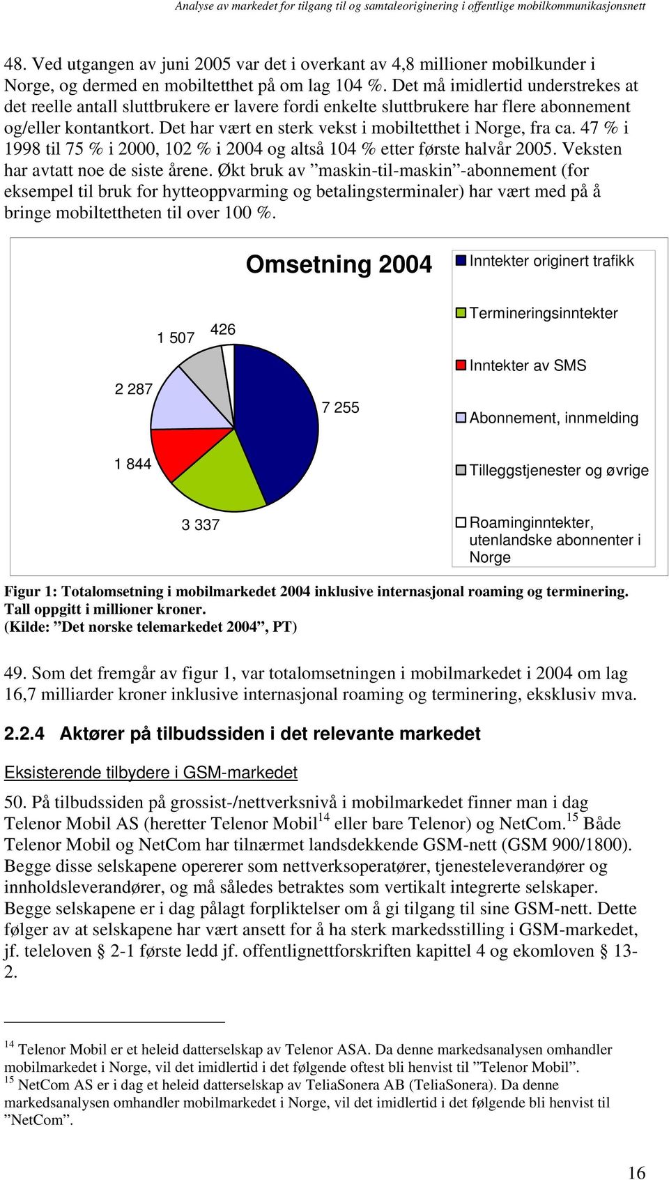 Det har vært en sterk vekst i mobiltetthet i Norge, fra ca. 47 % i 1998 til 75 % i 2000, 102 % i 2004 og altså 104 % etter første halvår 2005. Veksten har avtatt noe de siste årene.