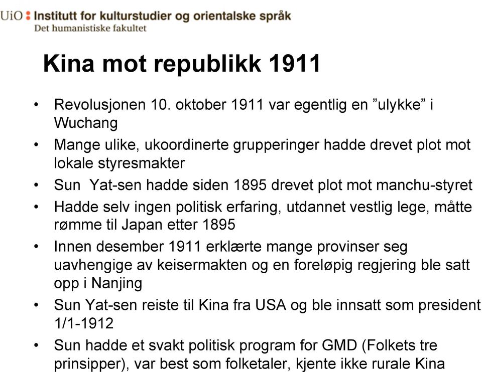 drevet plot mot manchu-styret Hadde selv ingen politisk erfaring, utdannet vestlig lege, måtte rømme til Japan etter 1895 Innen desember 1911 erklærte mange