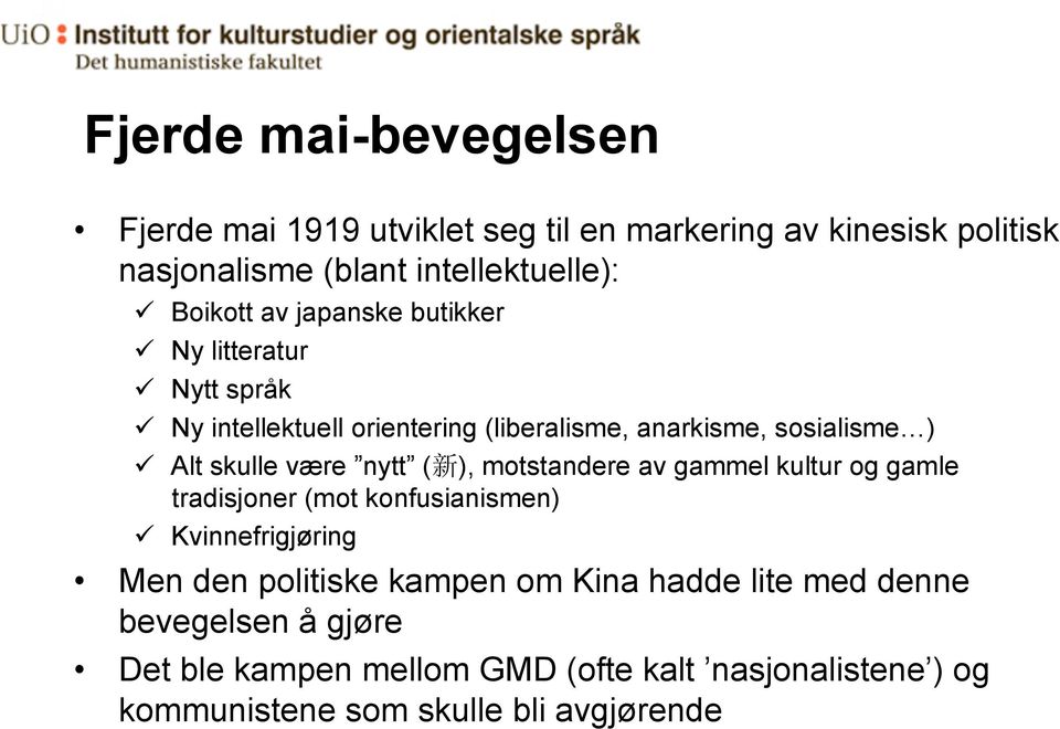 Alt skulle være nytt ( ), motstandere av gammel kultur og gamle tradisjoner (mot konfusianismen)!