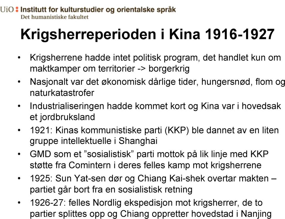 gruppe intellektuelle i Shanghai GMD som et sosialistisk parti mottok på lik linje med KKP støtte fra Comintern i deres felles kamp mot krigsherrene 1925: Sun Yat-sen dør og Chiang