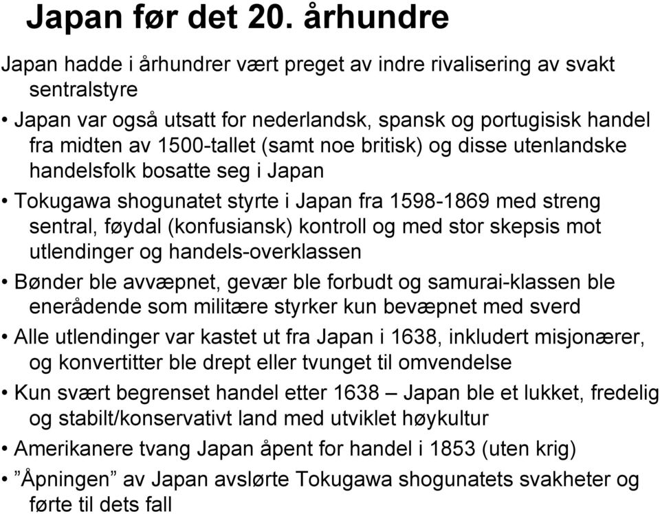 britisk) og disse utenlandske handelsfolk bosatte seg i Japan Tokugawa shogunatet styrte i Japan fra 1598-1869 med streng sentral, føydal (konfusiansk) kontroll og med stor skepsis mot utlendinger og