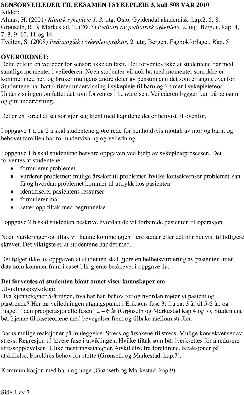 5 OVERORDNET: Dette er kun en veileder for sensor; ikke en fasit. Det forventes ikke at studentene har med samtlige momenter i veilederen.