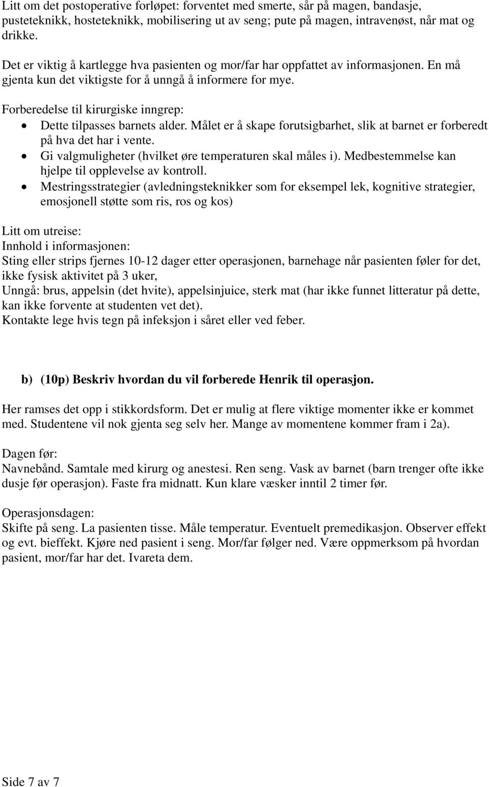 Forberedelse til kirurgiske inngrep: Dette tilpasses barnets alder. Målet er å skape forutsigbarhet, slik at barnet er forberedt på hva det har i vente.